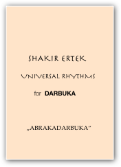 

      SHAKIR ERTEK    
      UNIVERSAL RHYTHMS
           for  DARBUKA                          
                                                                                             
           „ABRAKADARBUKA“      


